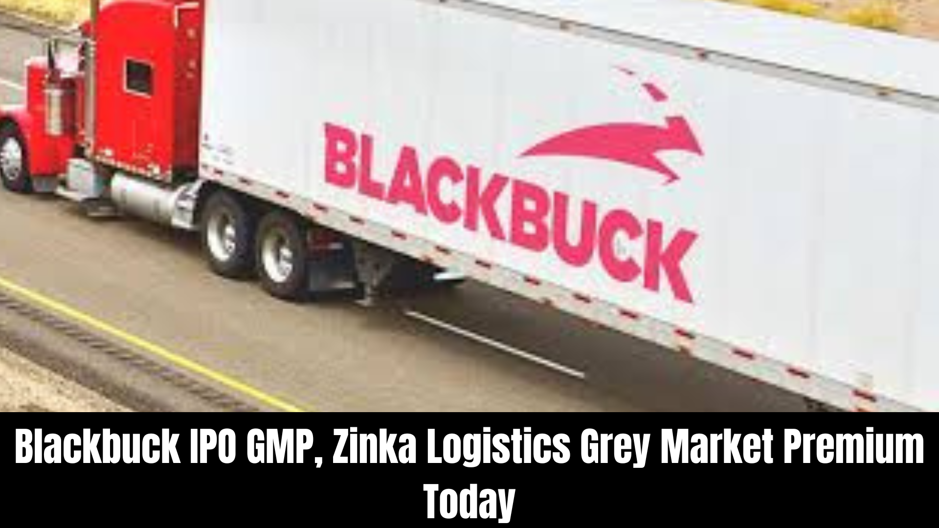 Blackbuck IPO (Zinka Logistics): Date, Share Price, GMP & Review ...