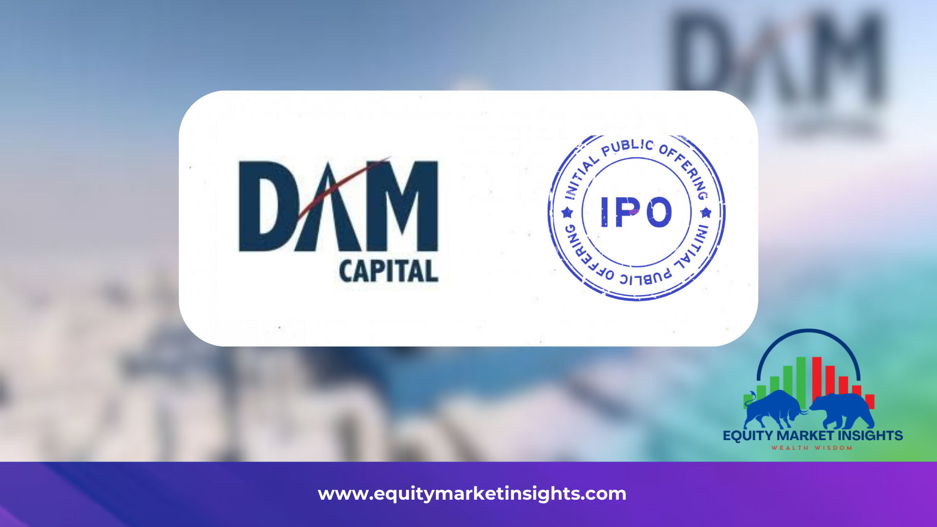 DAM Capital Advisors Limited IPO