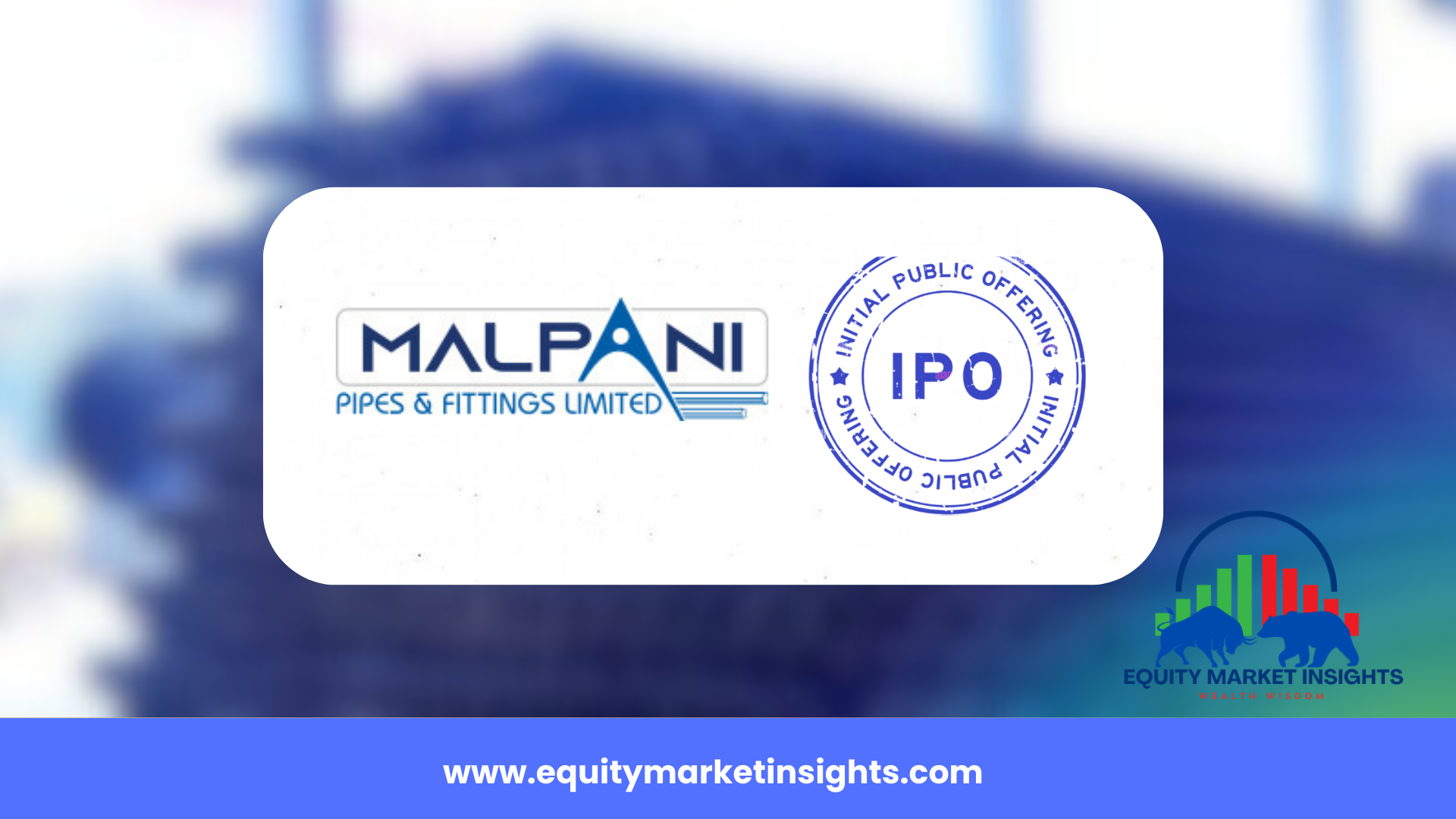 Malpani Pipes IPO Review, Date, Price, Allotment Details