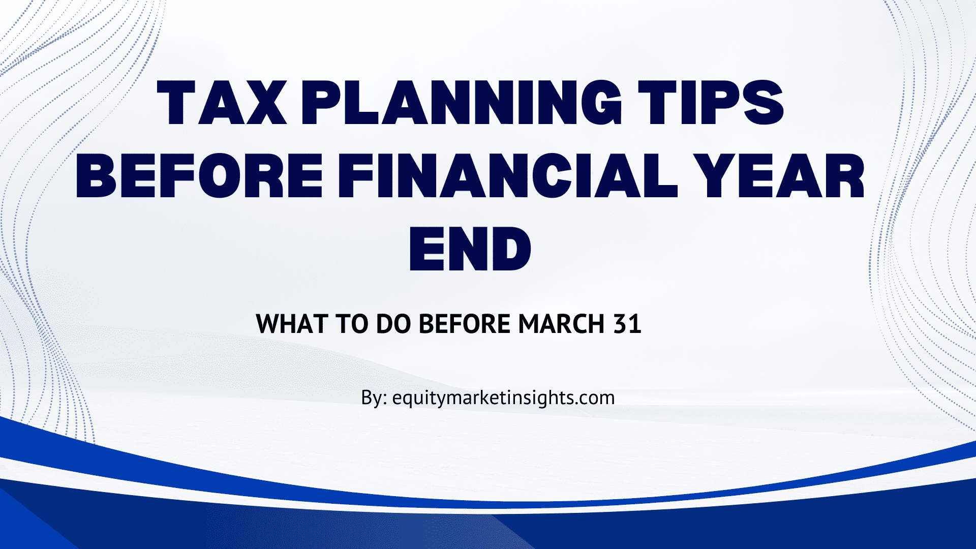 Tax Planning Tips Before Financial Year End: What to Do Before March 31