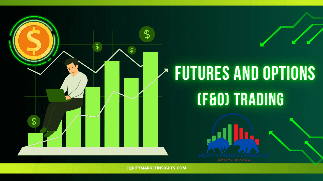  Futures and Options (F&O) Trading (Derivatives Trading)