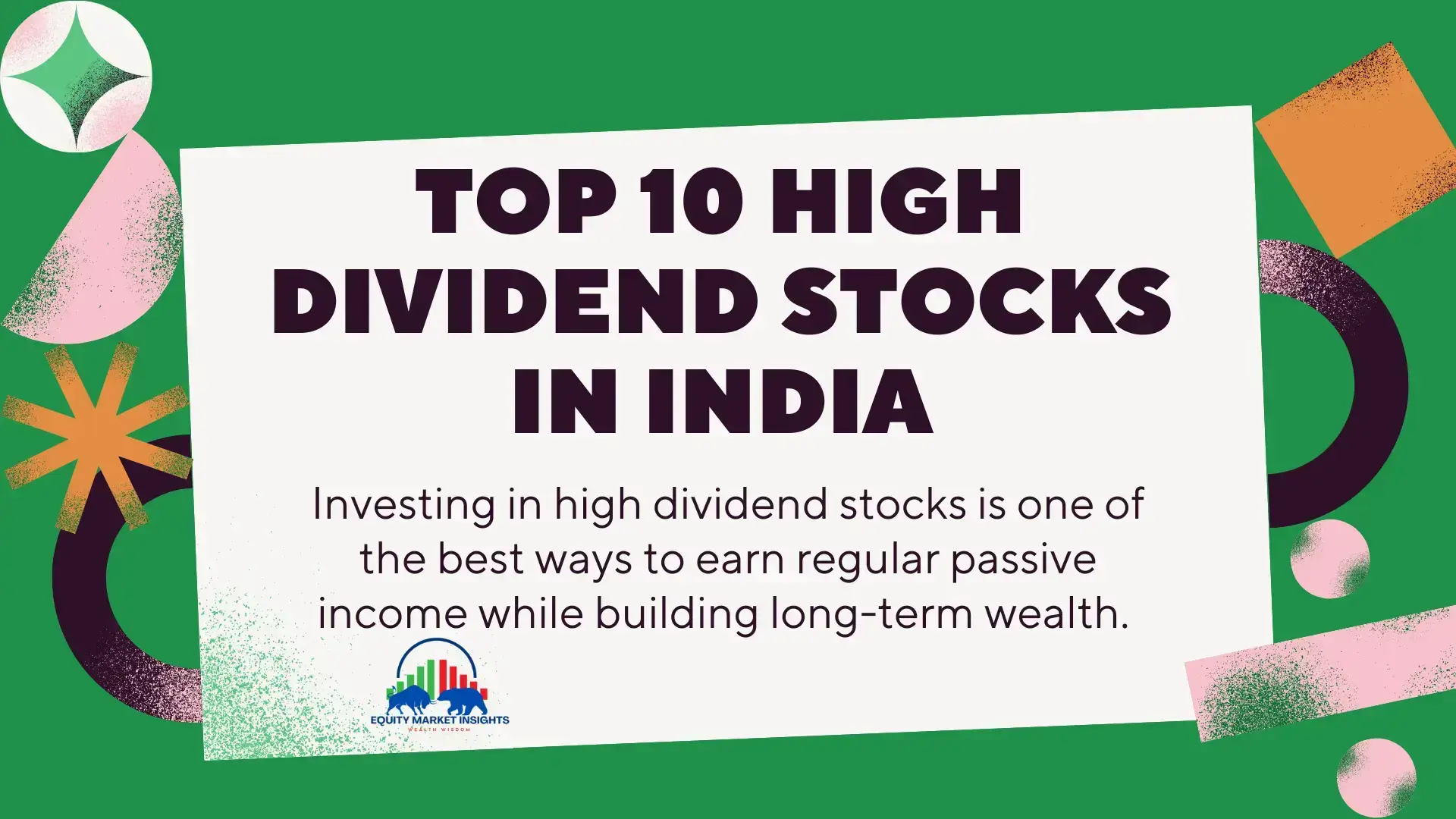 High Dividend Stocks in India for 2025: Best Picks to Maximize Your Wealth